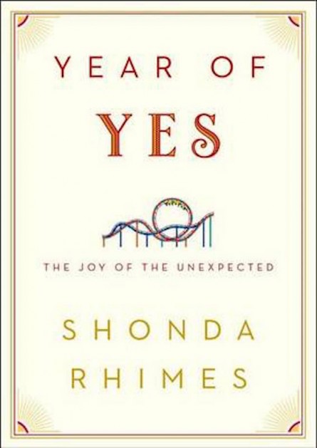 The Year of Yes: How to Dance It Out, Stand In the Sun and Be Your Own Person by Shonda Rhymes 